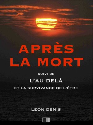 cover image of Après la Mort, suive de L'Au-delà et la survivance de l'être